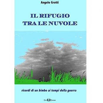 Il rifugio tra le nuvole. Ricordi di un bimbo ai tempi della guerra