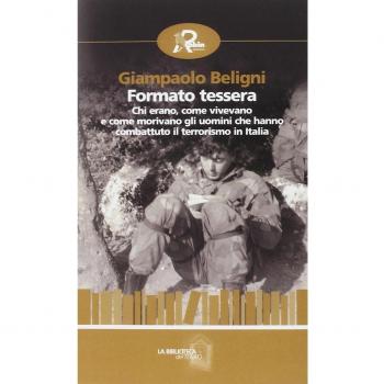 Formato tessera. Chi erano, come vivevano e come morivano gli uomini che hanno combattuto il terrorismo in Italia