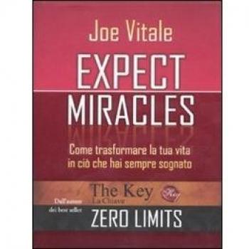 Expect miracles. Come trasformare la tua vita in ciò che hai sempre sognato