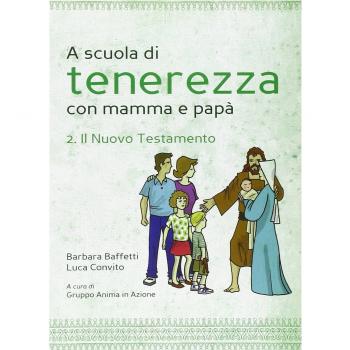 A scuola di tenerezza con mamma e papà. Il Nuovo Testamento (Vol. 2)