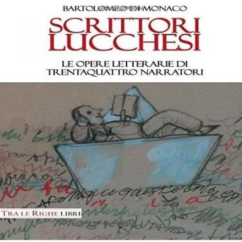 Scrittori lucchesi. Le opere letterarie di trentaquattro narratori