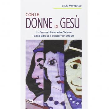 Con le donne di Gesù. Il «femminile» nella Chiesa dalla Bibbia a papa Francesco