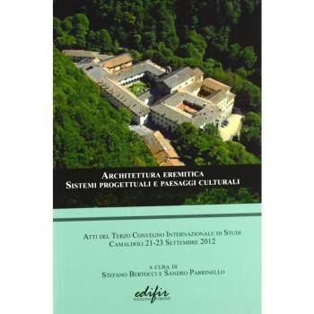 Architettura eremitica. Sistemi progettuali e paesaggi culturali. Atti del terzo Convegno internazionale di studi (Camaldoli, 21-23 settembre 2012)