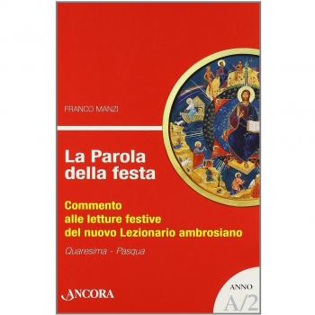 La parola della festa. Commento alle letture festive del nuovo lezionario ambrosiano. Anno A 2