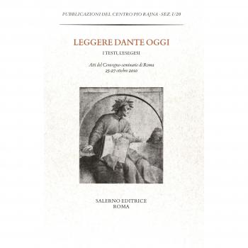 Leggere Dante oggi. I testi, l'esegesi. Atti del Convegno-seminario di Roma, 25-27 ottobre 2010