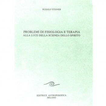 Problemi di fisiologia e terapia alla luce della scienza dello spirito