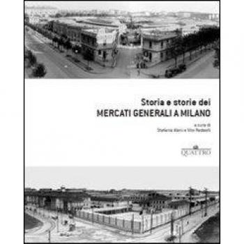 Storia e storie dei mercati generali a Milano