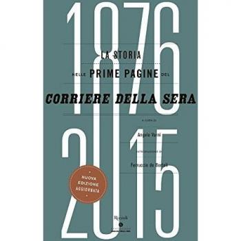 La storia nelle prime pagine del Corriere della Sera (1876-2015). Ediz. illustrata