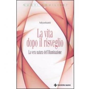 La vita dopo il risveglio. La vera natura dell'illuminazione