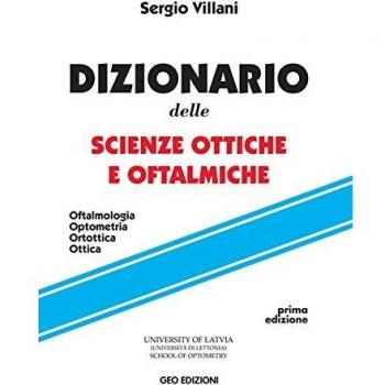 Dizionario delle scienze ottiche e oftalmiche. Oftalmologia, optometria, ortottica, ottica