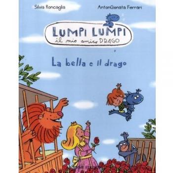 La bella e il drago. Lumpi Lumpi il mio amico drago. Ediz. illustrata