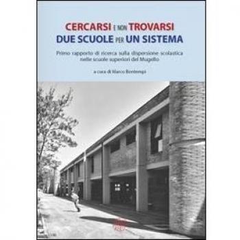 Cercasi e non trovarsi. Due scuole per un sistema. Primo rapporto di ricerca sulla dispersione scolastica nelle scuole superiori del Mugello