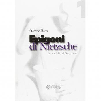 Epigoni di Nietzsche. Sei modelli del Novecento