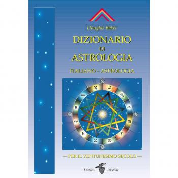 Dizionario di astrologia. Astrologia per il XXI secolo