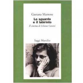 Lo sguardo e il labirinto. Il cinema di Liliana Cavani