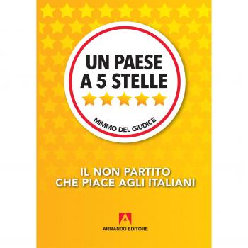 Un paese a 5 Stelle. Il non partito che piace agli italiani