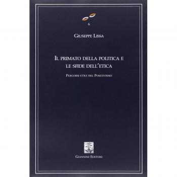 Il primato della politica e le sfide dell'etica. Percorsi etici del positivismo. Vol. 2527