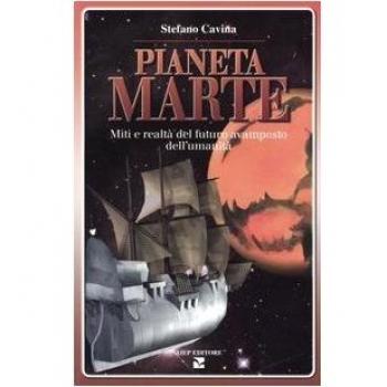 Pianeta Marte. Miti e realtà del futuro avamposto dell'umanità