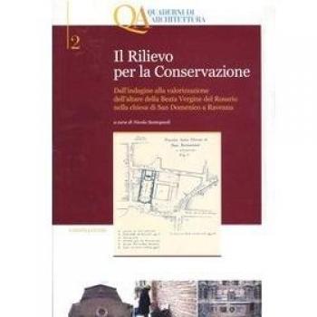 Il rilievo per la conservazione. Dall'indagine alla valorizzazione dell'altare della Beata Vergine del Rosario nella chiesa di San Domenico a Ravenna