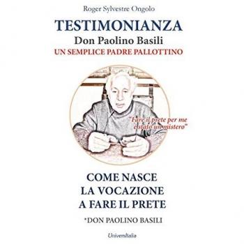 Testimonianza don Paolino Basili un semplice padre pallottino. Come nasce la vocazione a fare il prete