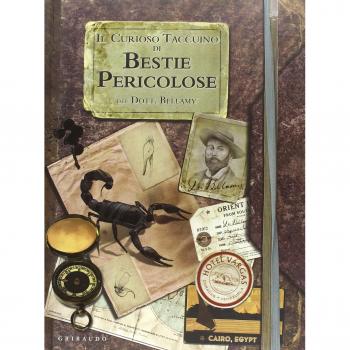 Il curioso taccuino di bestie pericolose del dott. Bellamy. Ediz. illustrata