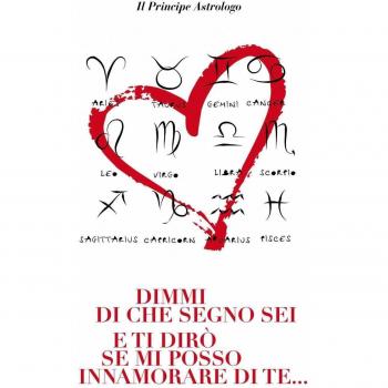 Dimmi di che segno sei e ti dirò se mi posso innamorare di te...