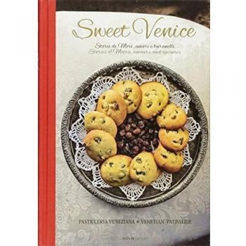 Sweet Venice. Pasticceria veneziana. Ediz. italiana e inglese