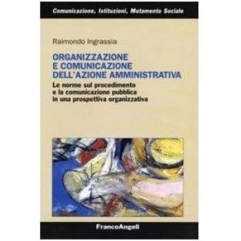 Organizzazione e comunicazione dell'azione amministrativa. Le norme sul procedimento e la comunicazione pubblica in una prospettiva organizzativa