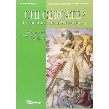 Chi cercate? I segni di Cristo e la fede nel Vangelo di Giovanni. Itinerario per i Gruppi di Ascolto della Parola