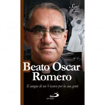 Beato Oscar Romero. Il sangue di un vescovo per la sua gente