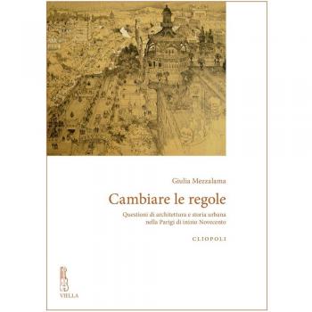 Cambiare le regole. Questioni di architettura e storia urbana nella Parigi di inizio Novecento.