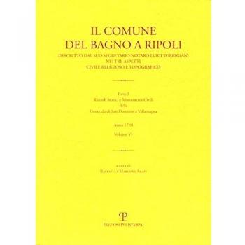 Il Comune del Bagno a Ripoli descritto dal suo segretario notaro Luigi Torrigiani nei tre aspetti civili religioso e topografico. Ricordi storici e ... Contrada di San Donnino a Villamagna (Vol. 6)