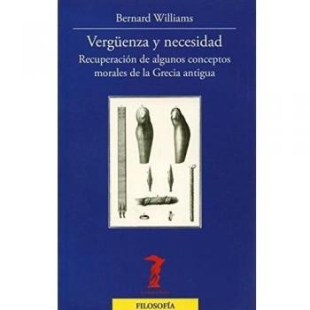 Vergüenza y necesidad: Recuperación de algunos conceptos morales de la Grecia antigua (Tapa blanda con solapas).