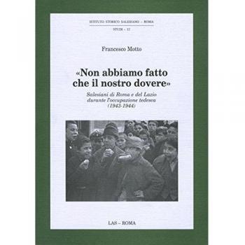 Non abbiamo fatto che il nostro dovere. Salesiani di Roma e del Lazio durante l'occupazione tedesca (1943-1944)