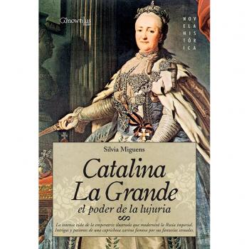 Catalina La Grande, El Poder De La Lujuría: El Poder de la Lujuria (Novela Histórica)