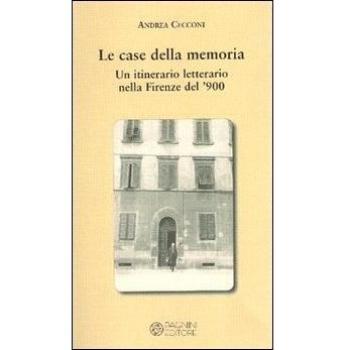 Le case della memoria. Un itinerario letterario nella Firenze del '900