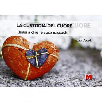 La custodia del cuore. Quasi a dire le cose nascoste