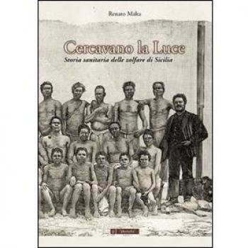 Cercavano la luce. Storia sanitaria delle zolfare di sicilia
