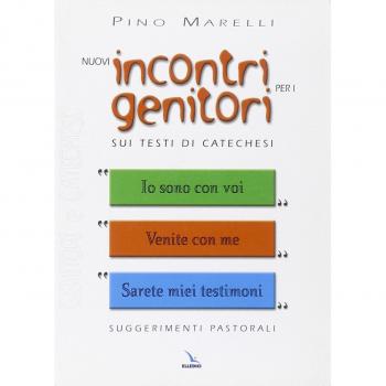 Nuovi incontri per i genitori. Sui testi di catechesi «Io sono con voi», «Venite con me», «Sarete miei testimoni»