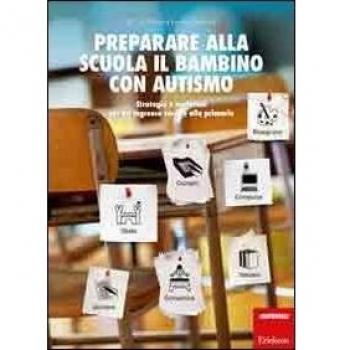 Preparare alla scuola il bambino con autismo. Strategie e materiali per un ingresso sereno alla primaria