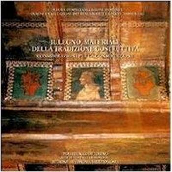 Il legno, materiale della tradizione costruttiva. Considerazioni per la conservazione