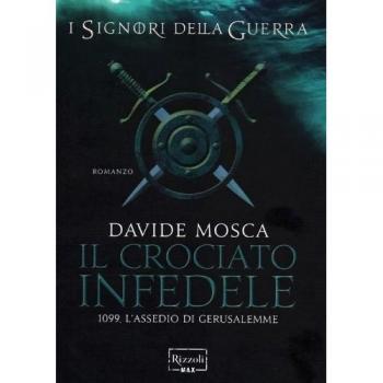 Il crociato infedele. 1099, l'assedio di Gerusalemme. I signori della guerra