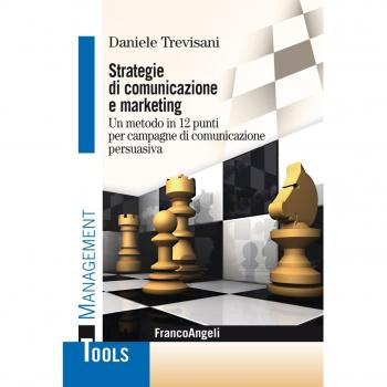 Strategie di comunicazione e marketing. Un metodo in 12 punti per campagne di comunicazione persuasiva
