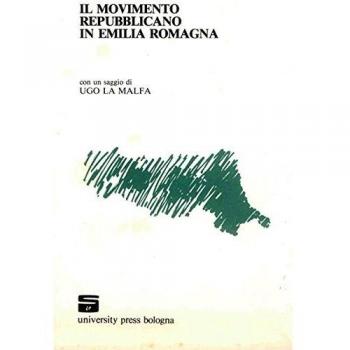 Il movimento repubblicano in Emilia Romagna. Con una saggio di Ugo La Malfa