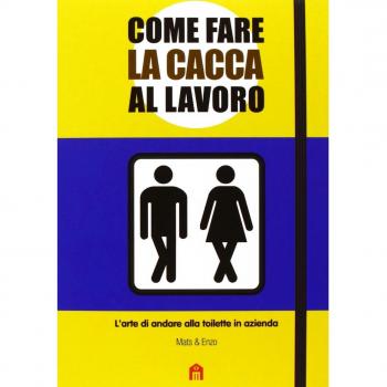 Come fare la cacca al lavoro. L'arte di andare alla toilette in azienda