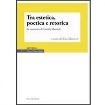 Tra estetica, poetica e retorica. In memoria di Emilio Mattioli