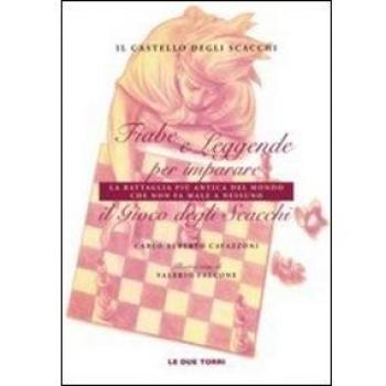 Il castello degli scacchi. Fiabe e leggende per imparare la battaglia più antica del mondo che non fa male a nessuno. Il gioco degli scacchi. Ediz. illustrata