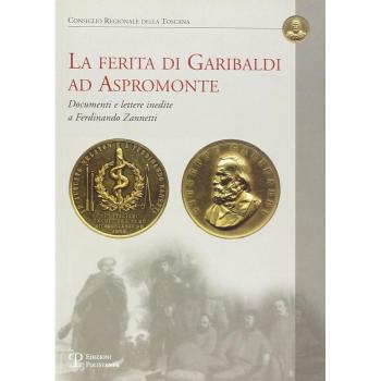 La ferita di Garibaldi ad Aspromonte. Documenti e lettere inedite di Ferdinando Zannetti