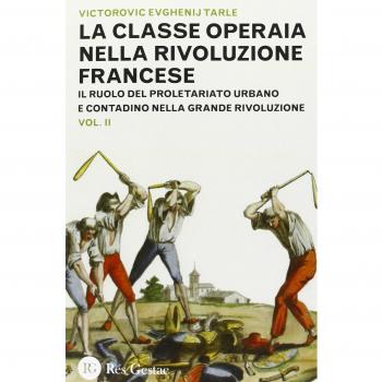 La classe operaia nella Rivoluzione Francese. Il ruolo del proletariato urbano e contadino nella Grande Rivoluzione