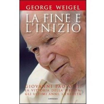 La fine e l'inizio. Giovanni Paolo II: la vittoria della libertà, gli ultimi anni, l'eredità